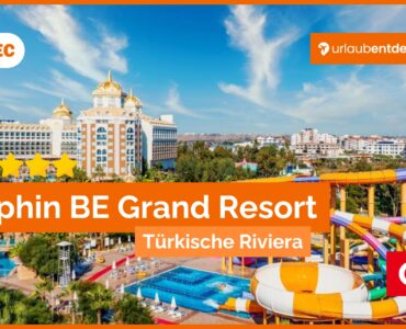 Delphin BE Grand Resort – Luxuriöses Hotel in Antalya, Türkei